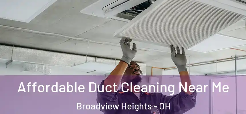 Affordable Duct Cleaning Near Me Broadview Heights - OH