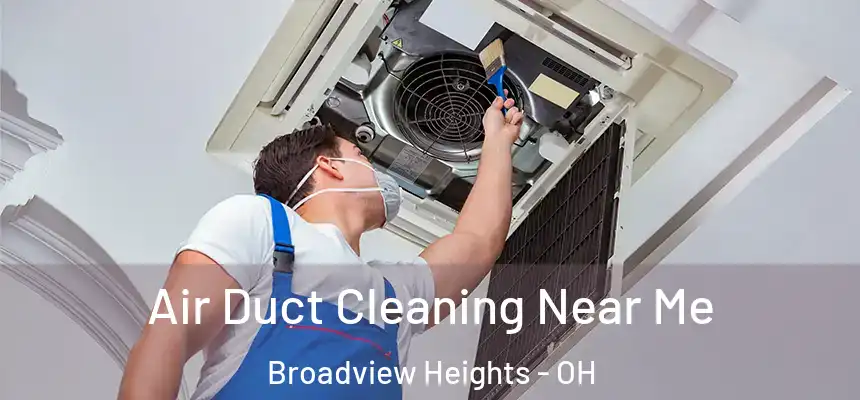 Air Duct Cleaning Near Me Broadview Heights - OH