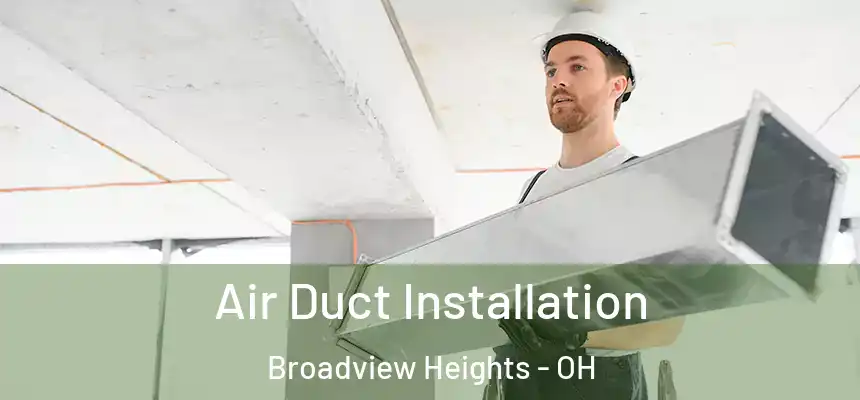  Air Duct Installation Broadview Heights - OH