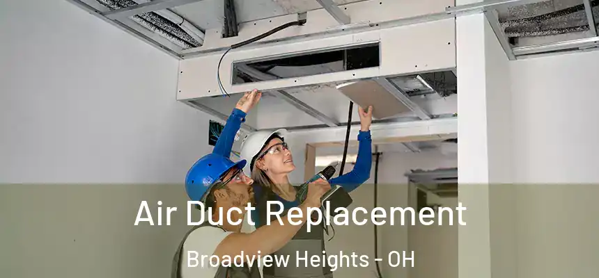  Air Duct Replacement Broadview Heights - OH