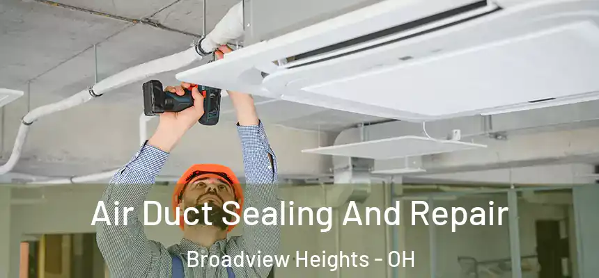 Air Duct Sealing And Repair Broadview Heights - OH