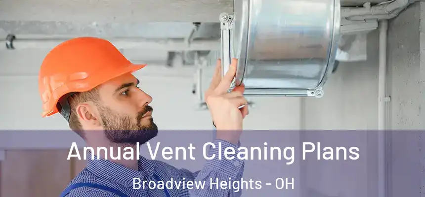 Annual Vent Cleaning Plans Broadview Heights - OH