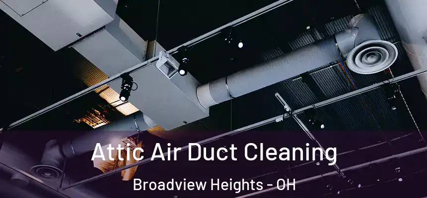  Attic Air Duct Cleaning Broadview Heights - OH