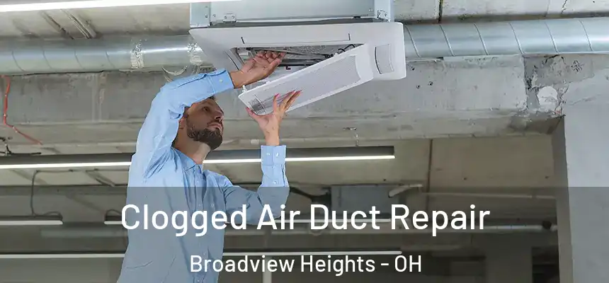 Clogged Air Duct Repair Broadview Heights - OH