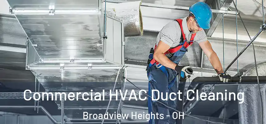 Commercial HVAC Duct Cleaning Broadview Heights - OH