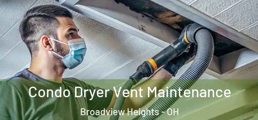  Condo Dryer Vent Maintenance Broadview Heights - OH