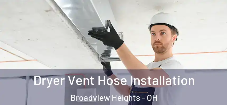 Dryer Vent Hose Installation Broadview Heights - OH