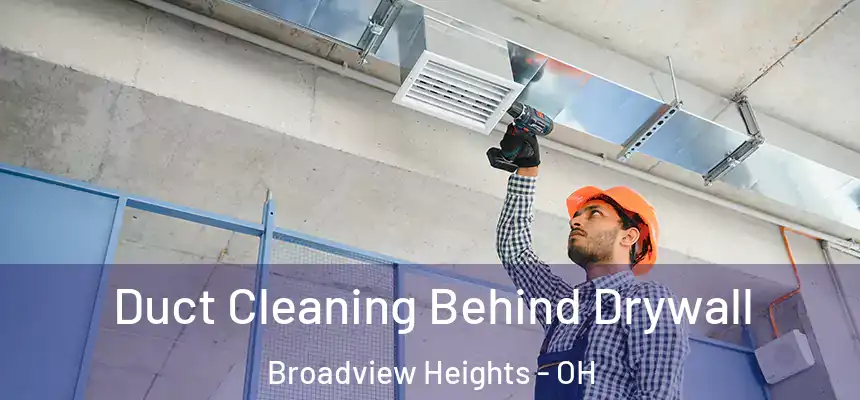  Duct Cleaning Behind Drywall Broadview Heights - OH