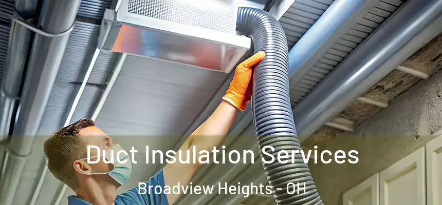 Duct Insulation Services Broadview Heights - OH