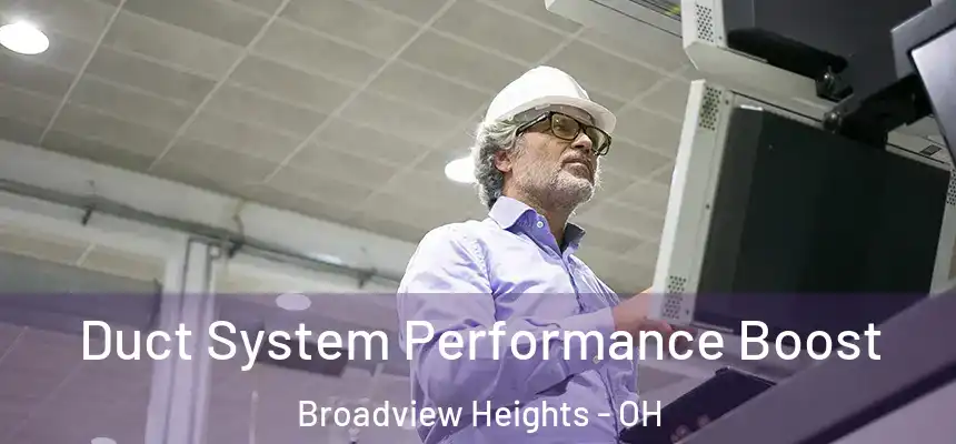  Duct System Performance Boost Broadview Heights - OH