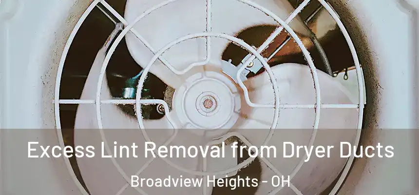 Excess Lint Removal from Dryer Ducts Broadview Heights - OH
