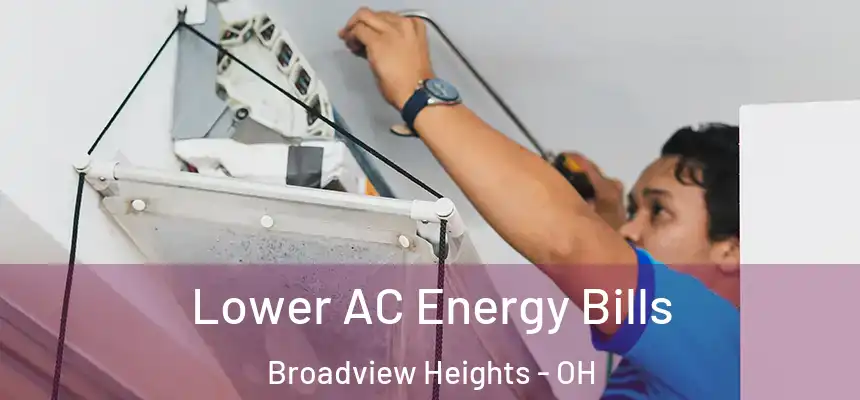 Lower AC Energy Bills Broadview Heights - OH