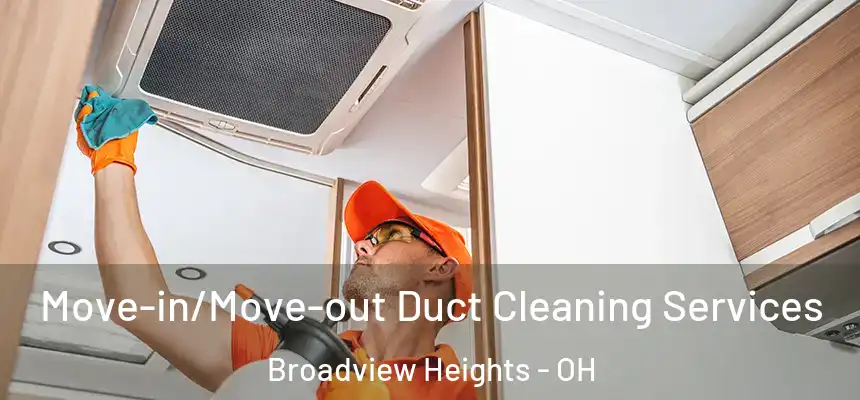  Move-in/Move-out Duct Cleaning Services Broadview Heights - OH