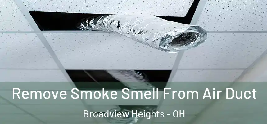 Remove Smoke Smell From Air Duct Broadview Heights - OH
