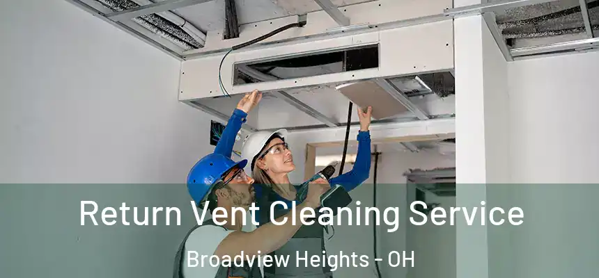 Return Vent Cleaning Service Broadview Heights - OH