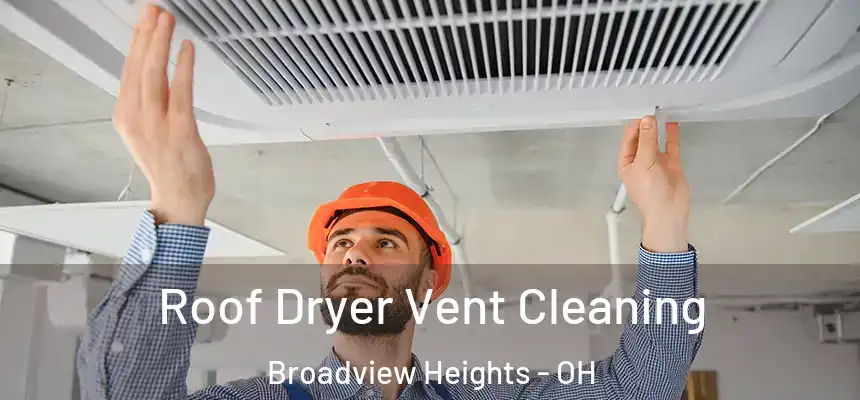 Roof Dryer Vent Cleaning Broadview Heights - OH