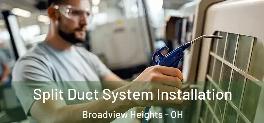  Split Duct System Installation Broadview Heights - OH