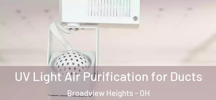 UV Light Air Purification for Ducts Broadview Heights - OH
